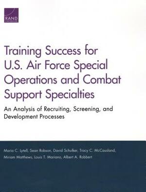 Training Success for U.S. Air Force Special Operations and Combat Support Specialties: An Analysis of Recruiting, Screening, and Development Processes by Maria C. Lytell, Sean Robson, David Schulker
