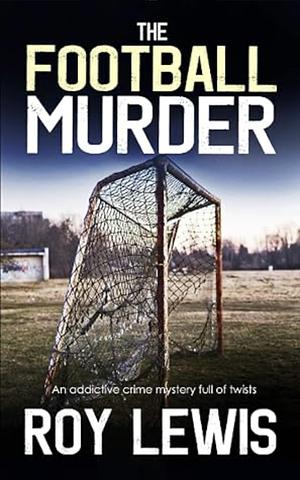 The Football Murder by Roy Lewis, Roy Lewis