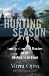 Hunting Season: Immigration and Murder in an All-American Town by Mirta Ojito