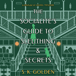 The Socialite's Guide to Sleuthing and Secrets by S.K. Golden