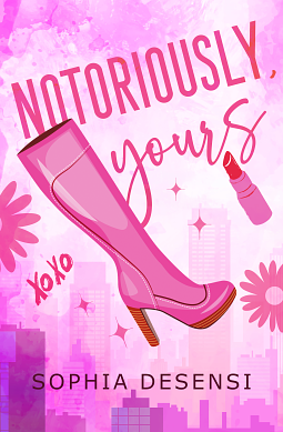 Notoriously, Yours by Sophia DeSensi