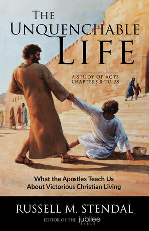 The Unquenchable Life: What the Apostles Teach Us About Victorious Christian Living by Russell M. Stendal