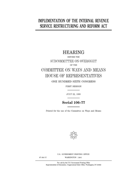 Implementation of the Internal Revenue Service Restructuring and Reform Act by Committee on Ways and Means (house), United States House of Representatives, United State Congress