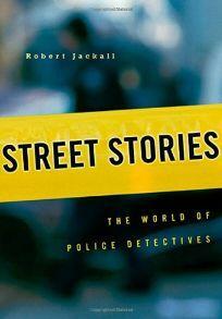 Street Stories: The World of Police Detectives by Robert Jackall