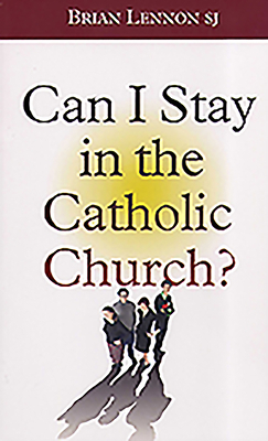 Can I Stay in the Catholic Church by Brian Lennon