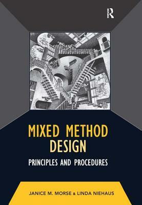 Mixed Method Design: Principles and Procedures by Janice M. Morse