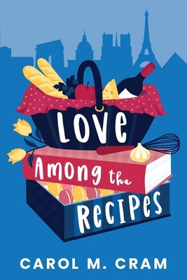 Love Among the Recipes by Carol M. Cram