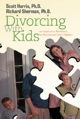 Divorcing with Kids: An Interactive Workbook for Parents and Their Children by Richard Sherman