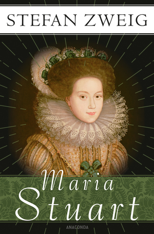 Maria Stuart by Stefan Zweig