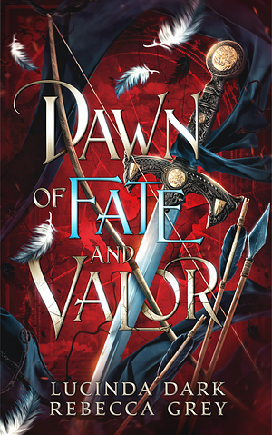 Dawn of Fate and Valor by Rebecca Grey, Lucinda Dark