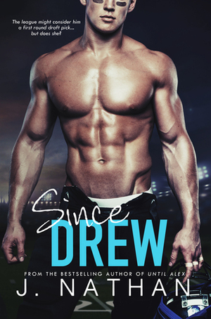 Since Drew by J. Nathan