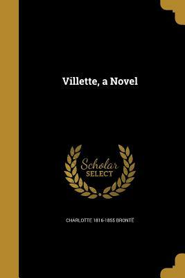 Villette, a Novel by Charlotte Brontë