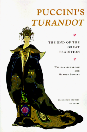 Puccini's Turandot: The End of the Great Tradition by William Ashbrook, Harold Powers