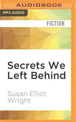 Secrets We Left Behind by Susan Elliot Wright