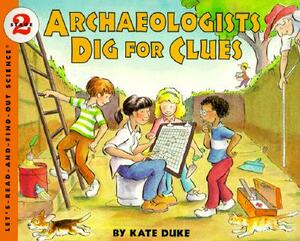 Archaeologists Dig for Clues by Kate Duke