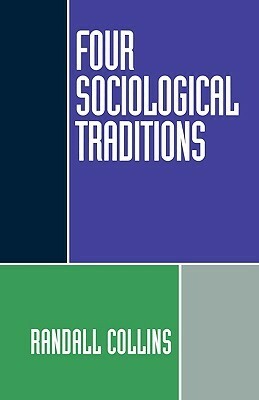 Four Sociological Traditions by Randall Collins