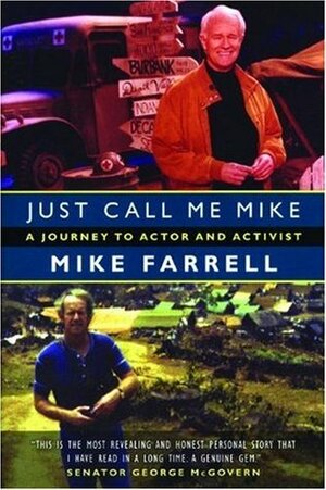 Just Call Me Mike: A Journey to Actor and Activist by Mike Farrell