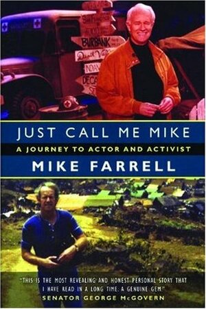 Just Call Me Mike: A Journey to Actor and Activist by Mike Farrell