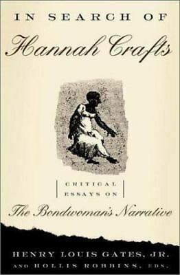 In Search Of Hannah Crafts: Critical Essays On The Bondwoman's Narrative by Henry Louis Gates Jr.