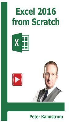 Excel 2016 from Scratch: Excel course with demos and exercises by Peter Kalmström