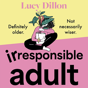 Irresponsible Adult by Lucy Dillon