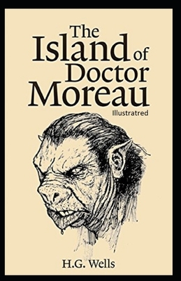 The Island of Dr. Moreau Illustrated by H.G. Wells