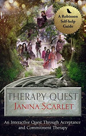Therapy Quest: An Interactive Journey Through Acceptance And Commitment Therapy by Janina Scarlet, Vince Alvendia