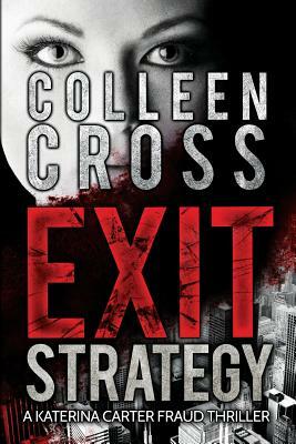 Exit Strategy: A Katerina Carter Fraud Thriller by Colleen Cross