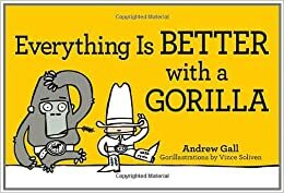 Everything is Better with a Gorilla by Andrew Gall