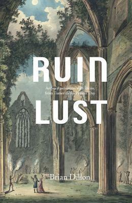 Ruin Lust by Brian Dillon