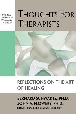 Thoughts for Therapists: Reflections on the Art of Healing by Bernard Schwartz, John Flowers