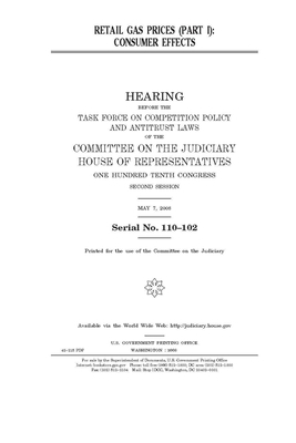 Retail gas prices. Pt. 1: consumer effects by Committee on the Judiciary (house), United States Congress, United States House of Representatives