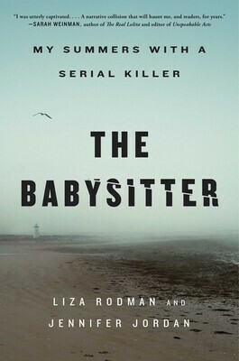 The Babysitter: My Summers with a Serial Killer by Liza Rodman