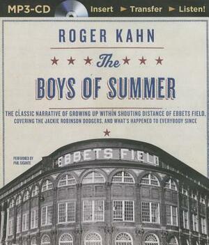 The Boys of Summer: The Classic Narrative of Growing Up Within Shouting Distance of Ebbets Field, Covering the Jackie Robinson Dodgers, an by Roger Kahn