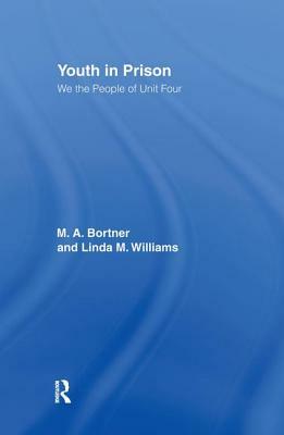 Youth in Prison: We the People of Unit Four by M. a. Bortner, Linda Williams