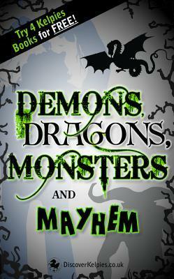 Demons, Dragons, Monsters and Mayhem: Try 4 Kelpies Books for FREE by Lari Don