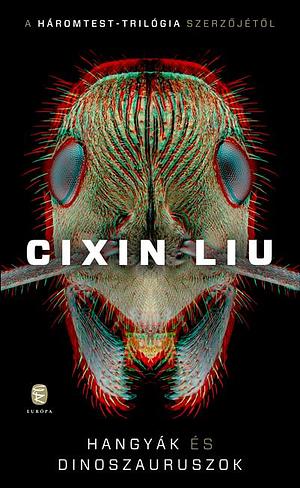 Hangyák és dinoszauruszok: Csontcitadella és Sziklaváros elveszett történelme by Cixin Liu