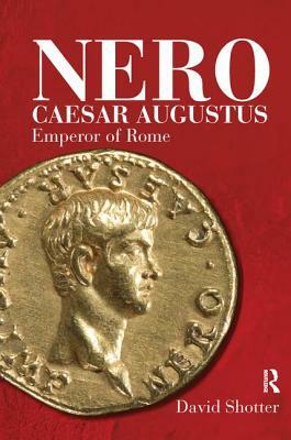 Nero Caesar Augustus: Emperor of Rome by David Shotter