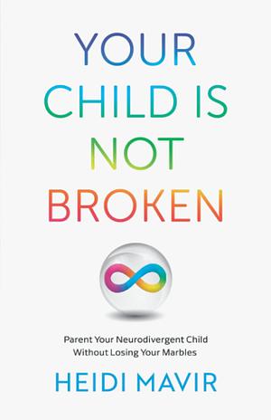 Your Child Is Not Broken by Heidi Mavir