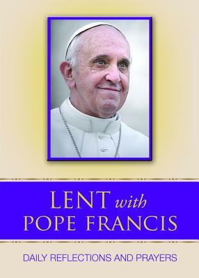 Lent with Pope Francis: Daily Reflections and Prayers by Pope Francis