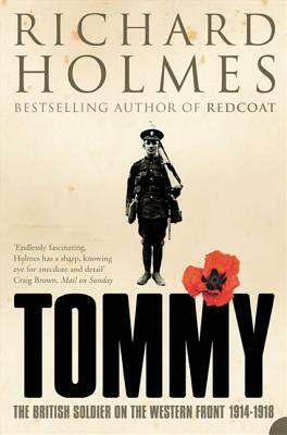 Tommy: The British Soldier on the Western Front by Richard Holmes