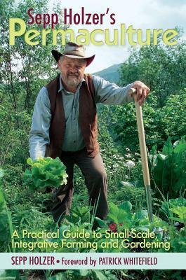 Sepp Holzer's Permaculture: A Practical Guide to Small-Scale, Integrative Farming and Gardening by Anna Sapsford-Francis, Sepp Holzer
