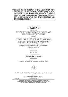 Oversight on the Compact of Free Association with the Republic of the Marshall Islands (RMI): medical treatment of the Marshallese people, U.S. nuclea by United Stat Congress, Committee on Foreign Affairs (house), United States House of Representatives