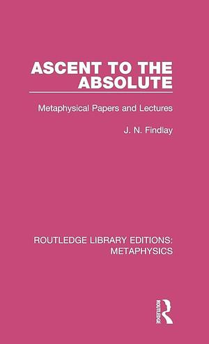 Ascent to the Absolute by J. N. Findlay