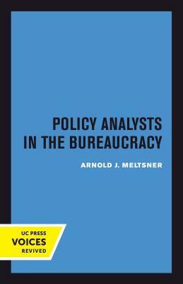 Policy Analysts in the Bureaucracy by Arnold J. Meltsner