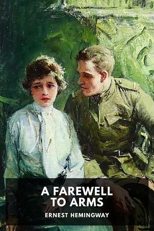 A Farewell to Arms by Ernest Hemingway