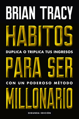 Hábitos Para Ser Millonario: Duplica O Triplica Tus Ingresos Con Un Poderoso Método by Harvard Business Review, Brian Tracy