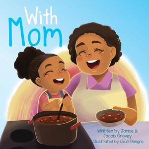 With Mom by Jacob Grovey, Janice Grovey