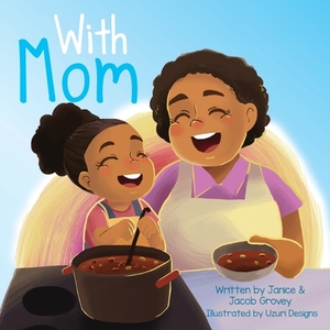 With Mom by Janice Grovey, Jacob Grovey