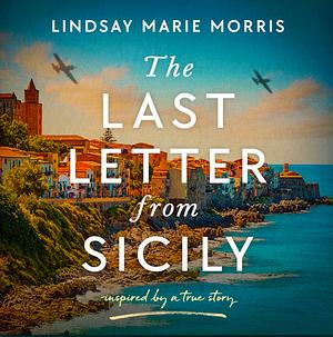 The Last Letter From Sicily by Lindsay Marie Morris